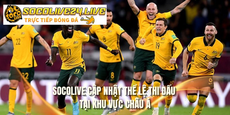 SOCOLIVE cập nhật thể lệ thi đấu tại khu vực Châu Á