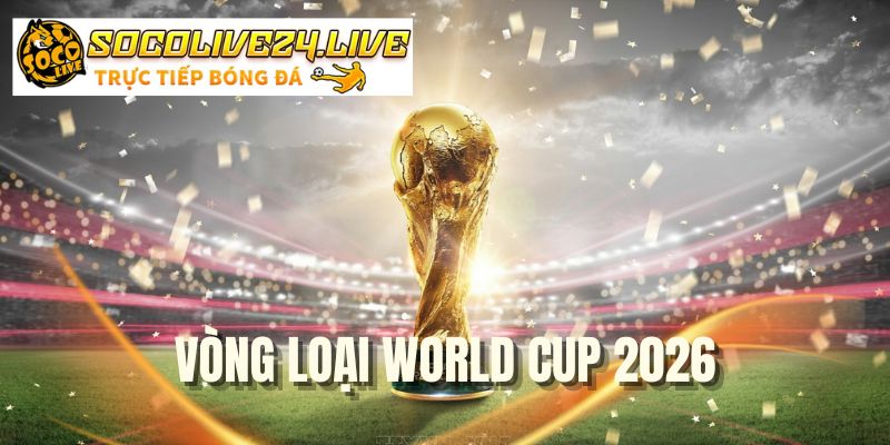 vong-loai-world-cup-2026
